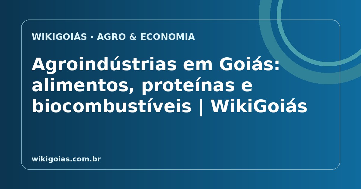 Agroindústrias em Goiás: alimentos, proteínas e biocombustíveis
