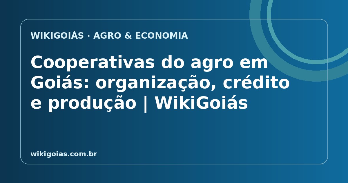 Cooperativas do agro em Goiás: organização, crédito e produção