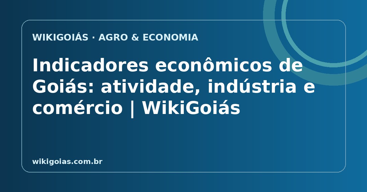 Indicadores econômicos de Goiás: atividade, indústria e comércio
