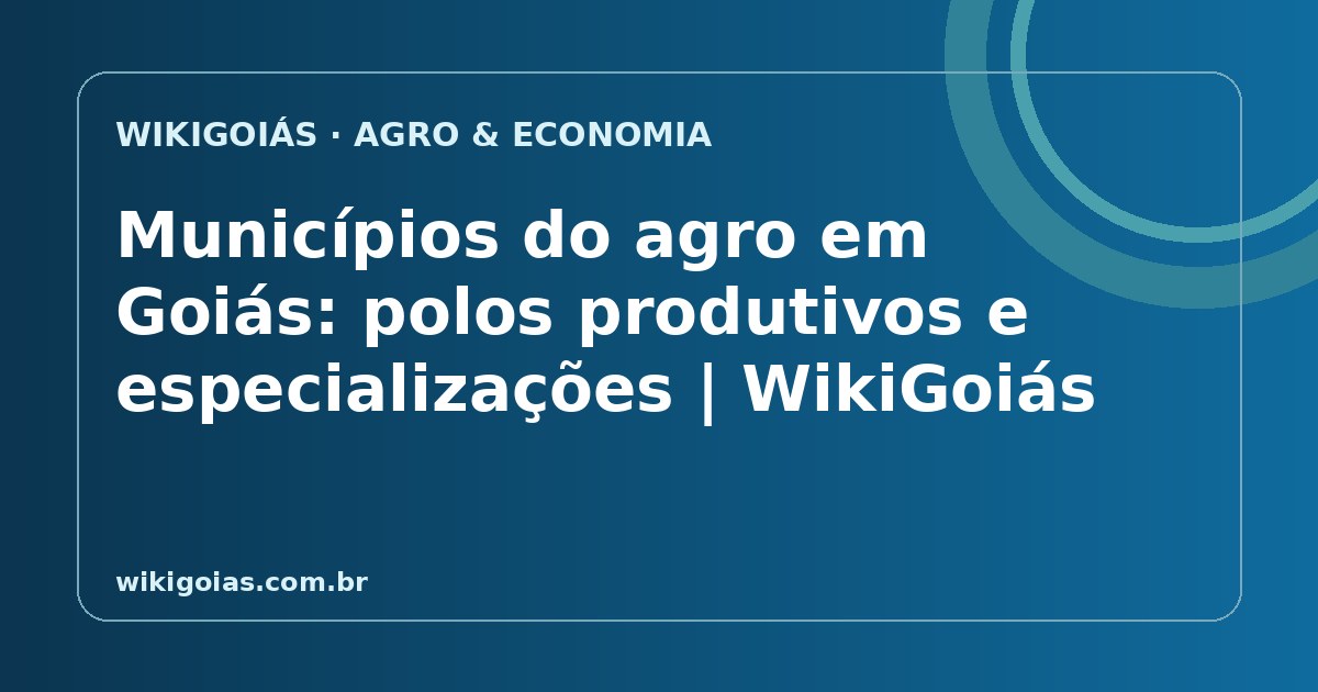 Municípios do agro em Goiás: polos produtivos e especializações