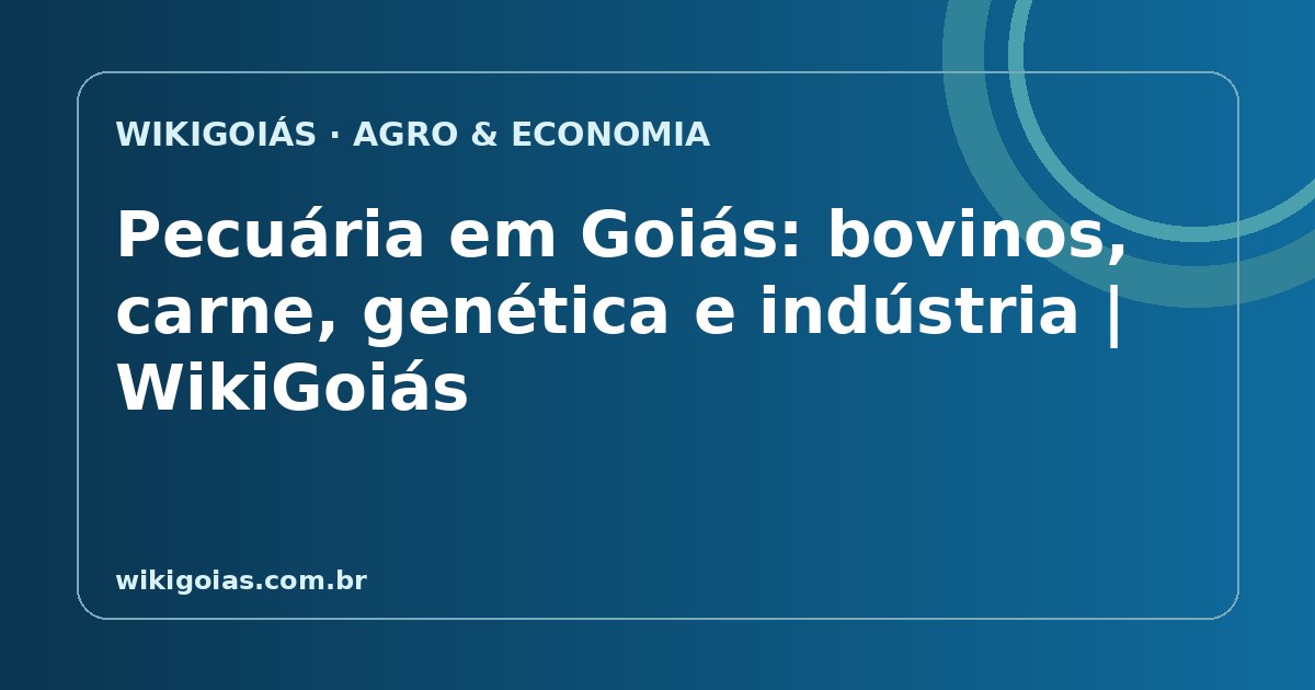 Pecuária em Goiás: bovinos, carne, genética e indústria