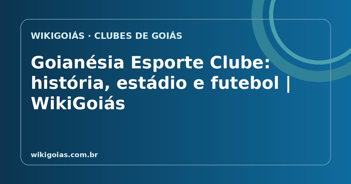 Goianésia Esporte Clube: história do clube