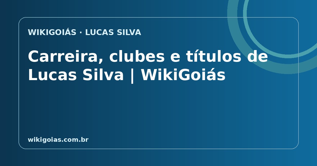 Carreira, clubes e títulos de Lucas Silva