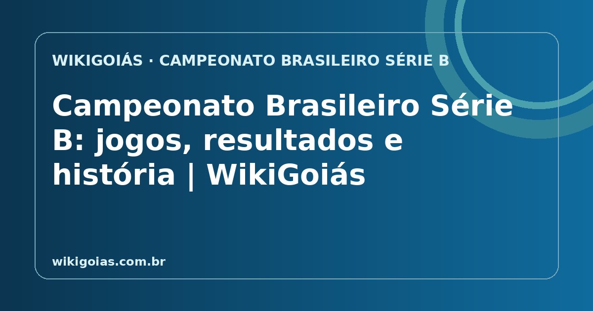 Campeonato Brasileiro Série B e o futebol de Goiás